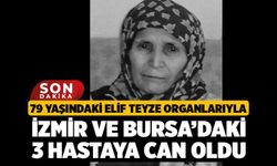 79 Yaşındaki Elif Teyze Organlarıyla İzmir ve Bursa’daki 3 Hastaya Can Oldu