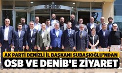 AK Parti Denizli İl Başkanı Subaşıoğlu’ndan OSB ve DENİB’e Ziyaret