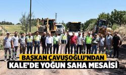 Başkan Çavuşoğlu’ndan Kale’de Yoğun Saha Mesaisi