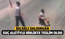 Bıçaklı saldırgan suç aletiyle birlikte teslim oldu