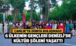 Çamlık’ta Dünya Buluşması! 6 Ülkenin Gençleri Denizli’de Kültür Şöleni Yaşattı