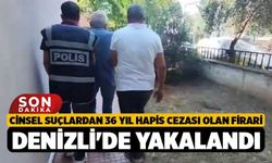 Cinsel Suçlardan 36 Yıl Hapis Cezası Olan Firari Denizli'de Yakalandı