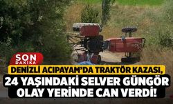 Denizli Acıpayam’da Traktör Kazası, 24 Yaşındaki Selver Güngör Olay Yerinde Can Verdi!