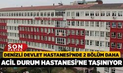 Denizli Devlet Hastanesi’nde 2 Bölüm daha Acil Durum Hastanesi'ne taşınıyor