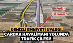 Denizli Emniyeti Uyardı, Çardak Havalimanı Yolunda Trafik Çilesi!