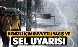 Denizli için kuvvetli yağış ve sel uyarısı