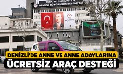 Denizli'de Anne ve Anne Adaylarına Ücretsiz Araç Desteği!