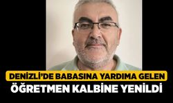 Denizli’de Babasına Yardıma Gelen Öğretmen Kalbine Yenildi