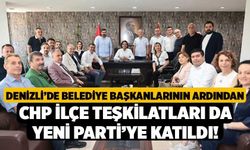 Denizli’de Belediye Başkanlarının Ardından CHP İlçe Teşkilatları da Yeni Parti’ye Katıldı!