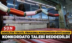 Denizli'de Tekstil Firmasına Mahkemeden Kötü Haber, Konkordato Talebi Reddedildi