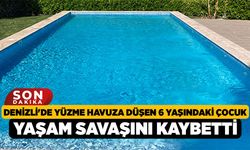Denizli'de Yüzme Havuza Düşen 6 Yaşındaki Çocuk Yaşam Savaşını Kaybetti