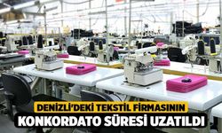 Denizli'deki Tekstil Firmasının Konkordato Süresi Uzatıldı