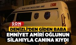 Denizli’den Giden Baba Emniyet Amiri Oğlunun Silahıyla Canına Kıydı