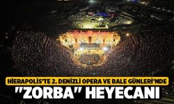 Hierapolis’te 2. Denizli Opera ve Bale Günleri’nde "Zorba" Heyecanı