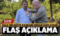 Kale Belediye Başkanı Erkan Hayla'dan Flaş Açıklama