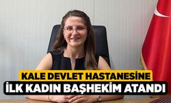 Kale Devlet Hastanesine ilk kadın başhekim atandı