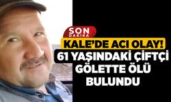 Kale’de Acı Olay! 61 Yaşındaki Çiftçi Gölette Ölü Bulundu
