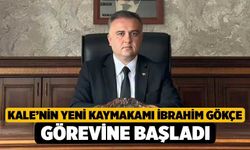 Kale’nin yeni Kaymakamı İbrahim Gökçe görevine başladı