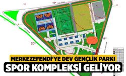 Merkezefendi'ye dev Gençlik Parkı Spor Kompleksi Geliyor