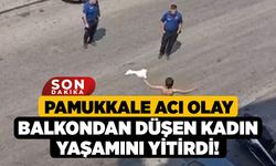 Pamukkale Acı Olay, Balkondan Düşen Kadın Yaşamını Yitirdi!