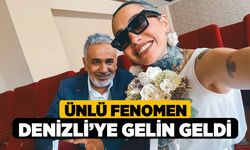 Ünlü Fenomen Denizli’ye gelin geldi