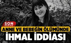 Anne ve Bebeğin Ölümünde İhmal İddiası