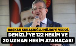 Başkan Subaşıoğlu Müjdeyi Verdi, Denizli’ye 122 Hekim ve 20 Uzman Hekim Atanacak!