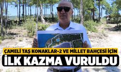 Çameli Taş Konaklar-2 ve Millet Bahçesi İçin İlk Kazma Vuruldu