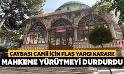 Çaybaşı Camii İçin Flaş Yargı Kararı! Mahkeme Yürütmeyi Durdurdu