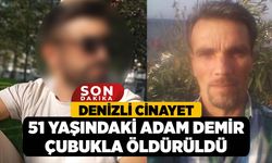Denizli Cinayet, 51 Yaşındaki Adam Demir Çubukla Öldürüldü