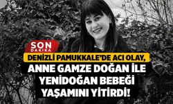 Denizli Pamukkale’de Acı Olay, Anne Gamze Doğan İle Yenidoğan Bebeği Yaşamını Yitirdi!