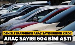 Denizli Trafiğinde Araç Sayısı Rekor Kırdı! Araç Sayısı 604 Bini Aştı