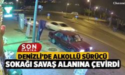 Denizli’de Alkollü Sürücü Sokağı Savaş Alanına Çevirdi