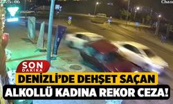 Denizli’de Dehşet Saçan Alkollü Kadına Rekor Ceza!