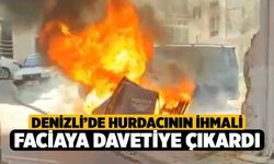 Denizli’de Hurdacının İhmali Faciaya Davetiye Çıkardı