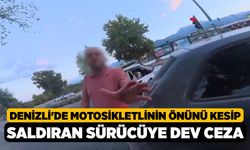 Denizli'de Motosikletlinin Önünü Kesip Saldıran Sürücüye Dev Ceza
