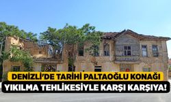 Denizli'de Tarihi Paltaoğlu Konağı Yıkılma Tehlikesiyle Karşı Karşıya!