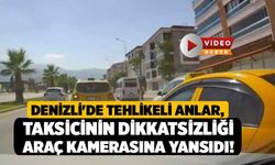 Denizli'de Tehlikeli Anlar, Taksicinin Dikkatsizliği Araç Kamerasına Yansıdı!