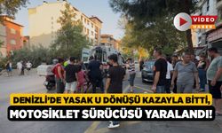 Denizli’de Yasak U Dönüşü Kazayla Bitti, Motosiklet Sürücüsü Yaralandı!