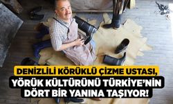 Denizlili Körüklü Çizme Ustası, Yörük Kültürünü Türkiye’nin Dört Bir Yanına Taşıyor!