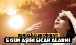 Denizlililer Dikkat! 5 Gün Aşırı Sıcak Alarmı