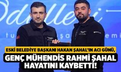 Eski Belediye Başkanı Hakan Şahal’ın Acı Günü, Genç Mühendis Rahmi Şahal Hayatını Kaybetti!