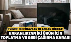 Evinde Bu Cihazlar Olanlar Dikkat! Bakanlıktan İki Ürün İçin Toplatma Ve Geri Çağırma Kararı