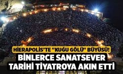 Hierapolis’te "Kuğu Gölü" Büyüsü! Binlerce Sanatsever Tarihi Tiyatroya Akın Etti