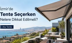 İzmir’de Tente Seçerken Nelere Dikkat Edilmeli?