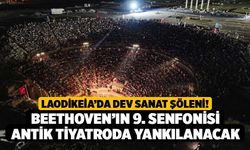 Laodikeia’da Dev Sanat Şöleni! Beethoven’ın 9. Senfonisi Antik Tiyatroda Yankılanacak