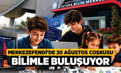 Merkezefendi’de 30 Ağustos Coşkusu Bilimle Buluşuyor