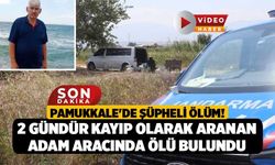 Pamukkale'de Şüpheli Ölüm! 2 Gündür Kayıp Olarak Aranan Adam Aracında Ölü Bulundu