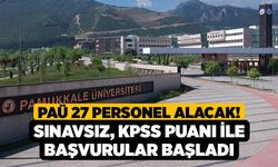 PAÜ 27 Personel Alacak! Sınavsız, KPSS Puanı İle Başvurular Başladı