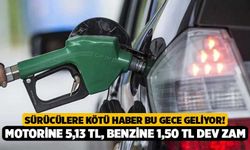 Sürücülere Kötü Haber Bu Gece Geliyor! Motorine 5,13 TL, Benzine 1,50 TL Dev Zam